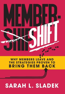 Cover Image for MemberShift: Why Members Leave Associations and the Strategies Proven to Bring Them Back -- Sarah L. Sladek, Hardcover