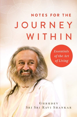 Cover Image for Notes for the Journey Within: Essentials of the Art of Living -- Gurudev Sri Sri Ravi Shankar, Hardcover