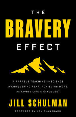 Cover Image for The Bravery Effect: A Parable Teaching the Science of Conquering Fear, Achieving More, and Living Life to the Fullest -- Jill Schulman, Hardcover