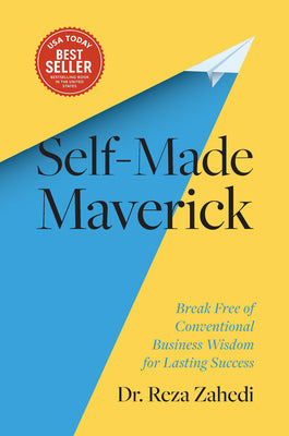 Cover Image for Self-Made Maverick: Break Free of Conventional Business Wisdom for Lasting Success -- Reza Zahedi, Hardcover