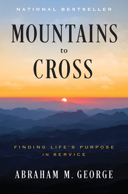 Cover Image for Mountains to Cross: Finding Life's Purpose in Service -- Abraham M. George, Hardcover