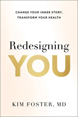 Cover Image for Redesigning You: Change Your Inner Story, Transform Your Health -- Kim Foster, Hardcover