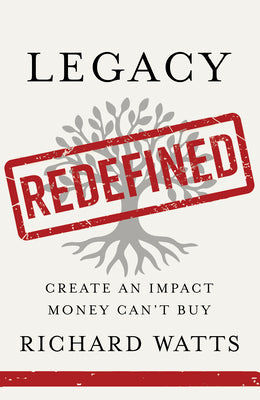 Cover Image for Legacy Redefined: Create an Impact Money Can't Buy -- Richard Watts, Hardcover