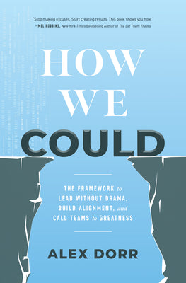 Cover Image for How We Could: The Framework to Lead Without Drama, Build Alignment, and Call Teams to Greatness -- Alex Dorr, Hardcover