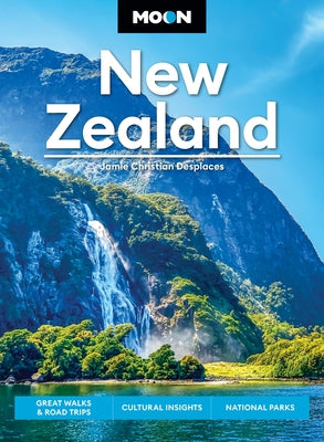 Cover Image for Moon New Zealand: Great Walks & Road Trips, Cultural Insights, National Parks -- Jamie Christian Desplaces, Paperback