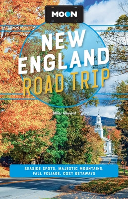 Cover Image for Moon New England Road Trip: Seaside Spots, Majestic Mountains, Fall Foliage, Cozy Getaways -- Miles Howard, Paperback