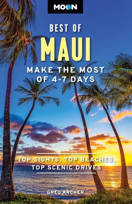 Cover Image for Moon Best of Maui: Make the Most of 4-7 Days -- Greg Archer, Paperback