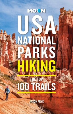 Cover Image for Moon USA National Parks Hiking: The Top 100 Trails -- Jason Frye, Paperback