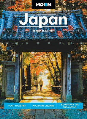 Cover Image for Moon Japan: Plan Your Trip, Avoid the Crowds, Experience the Real Japan -- Jonathan Dehart, Paperback