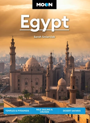 Cover Image for Moon Egypt: Temples & Pyramids, Nile Sailing & Cruises, Desert Safaris -- Sarah Smierciak, Paperback