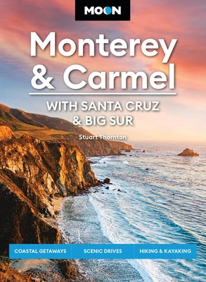 Cover Image for Moon Monterey & Carmel: With Santa Cruz & Big Sur: Coastal Getaways, Scenic Drives, Hiking & Kayaking -- Stuart Thornton, Paperback