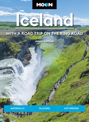 Cover Image for Moon Iceland: With a Road Trip on the Ring Road: Waterfalls, Glaciers & Hot Springs -- Jenna Gottlieb, Paperback