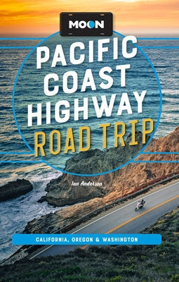 Cover Image for Moon Pacific Coast Highway Road Trip: California, Oregon & Washington -- Ian Anderson, Paperback