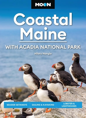 Cover Image for Moon Coastal Maine: With Acadia National Park: Seaside Getaways, Sailing & Kayaking, Lobster & Lighthouses -- Hilary Nangle, Paperback
