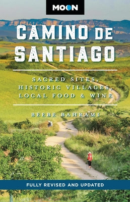 Cover Image for Moon Camino de Santiago: Sacred Sites, Historic Villages, Local Food & Wine -- Beebe Bahrami, Paperback