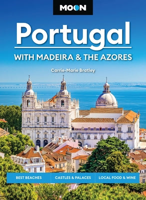 Cover Image for Moon Portugal: With Madeira & the Azores: Best Beaches, Castles & Palaces, Local Food & Wine -- Carrie-Marie Bratley, Paperback