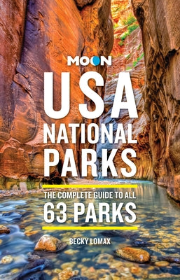 Cover Image for Moon USA National Parks: The Complete Guide to All 63 Parks -- Becky Lomax, Paperback