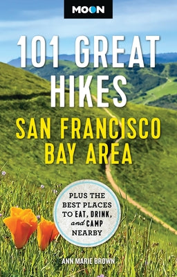 Cover Image for Moon 101 Great Hikes San Francisco Bay Area: Plus the Best Places to Eat, Drink, and Camp Nearby -- Ann Marie Brown, Paperback