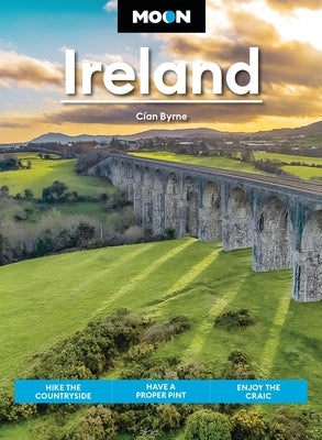 Cover Image for Moon Ireland: Hike the Countryside, Have a Proper Pint, Enjoy the Craic -- Cían Byrne, Paperback