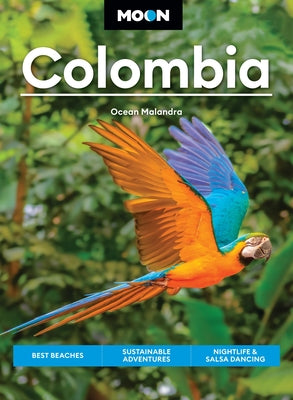 Cover Image for Moon Colombia: Best Beaches, Sustainable Adventures, Nightlife & Salsa Dancing -- Ocean Malandra, Paperback