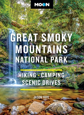 Cover Image for Moon Great Smoky Mountains National Park: Hiking, Camping, Scenic Drives -- Jason Frye, Paperback