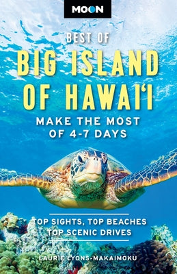 Cover Image for Moon Best of Big Island of Hawaii: Make the Most of 4-7 Days -- Laurie Lyons-Makaimoku, Paperback