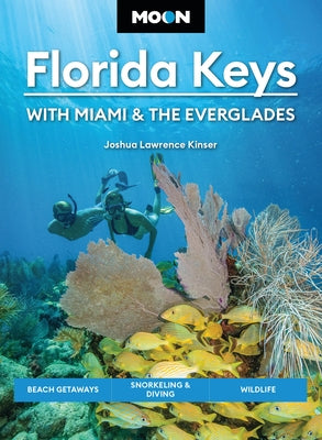 Cover Image for Moon Florida Keys: With Miami & the Everglades: Beach Getaways, Snorkeling & Diving, Wildlife -- Joshua Lawrence Kinser, Paperback