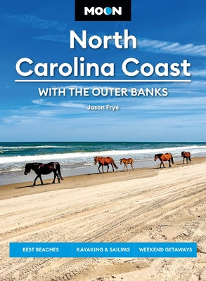 Cover Image for Moon North Carolina Coast: With the Outer Banks: Best Beaches, Kayaking & Sailing, Weekend Getaways -- Jason Frye, Paperback