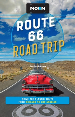 Cover Image for Moon Route 66 Road Trip: Drive the Classic Route from Chicago to Los Angeles -- Jessica Dunham, Paperback