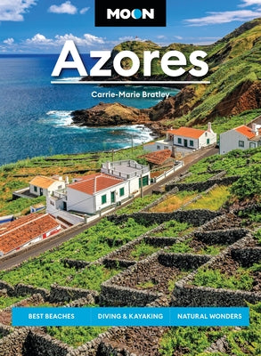 Cover Image for Moon Azores: Best Beaches, Diving & Kayaking, Natural Wonders -- Carrie-Marie Bratley, Paperback