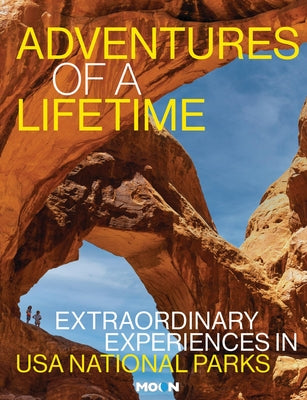 Cover Image for Adventures of a Lifetime: Extraordinary Experiences in USA National Parks -- Becky Lomax, Hardcover