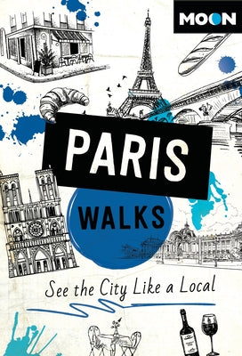 Cover Image for Moon Paris Walks: See the City Like a Local -- Moon Travel Guides, Paperback