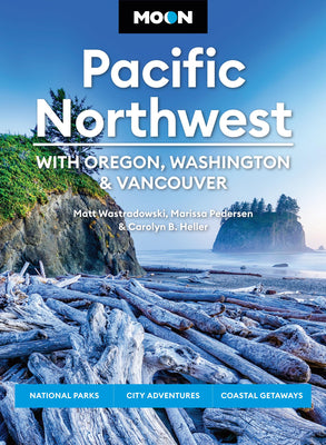 Cover Image for Moon Pacific Northwest: With Oregon, Washington & Vancouver: National Parks, City Adventures, Coastal Getaways -- Carolyn B. Heller, Paperback