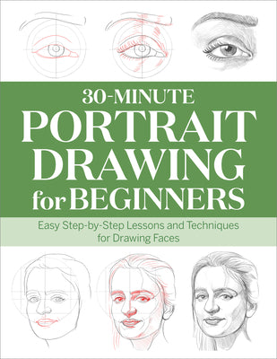 Cover Image for 30-Minute Portrait Drawing for Beginners: Easy Step-By-Step Lessons and Techniques for Drawing Faces -- Rockridge Press, Paperback