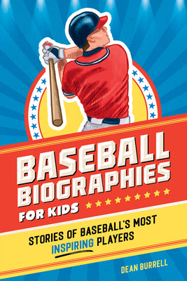 Cover Image for Baseball Biographies for Kids: Stories of Baseball's Most Inspiring Players -- Dean Burrell, Paperback