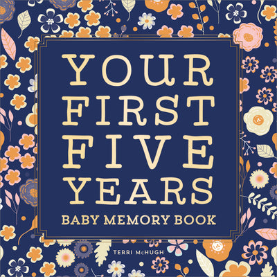 Cover Image for Baby Memory Book: Your First Five Years - Keepsake Journal for New & Expecting Parents, Milestone Scrapbook from Birth to Age Five for Boys & Girls -- Terri McHugh, Hardcover