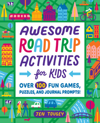 Cover Image for Awesome Road Trip Activities for Kids: Over 100 Fun Games, Puzzles, and Journal Prompts! -- Jen Tousey, Paperback