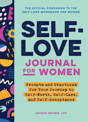 Cover Image for Self-Love Journal for Women: Prompts and Practices for Your Journey to Self-Worth, Self-Care, and Self-Acceptance -- Jordan Brown, Paperback