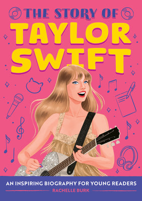 Cover Image for The Story of Taylor Swift: An Inspiring Biography for Young Readers -- Rachelle Burk, Hardcover