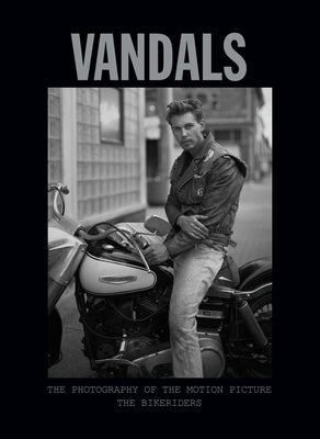 Cover Image for Vandals: The Photography of the Bikeriders -- Insight Editions, Hardcover