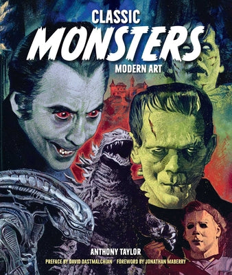 Cover Image for Classic Monsters, Modern Art: 20th Century Horror in 21st Century Illustration -- Anthony Taylor, Hardcover