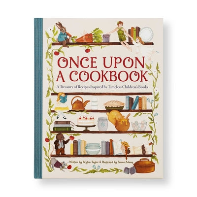 Cover Image for Once Upon a Cookbook: A Treasury of Recipes Inspired by Timeless Children's Books -- Bryton Taylor, Hardcover