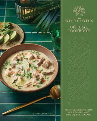 Cover Image for The White Lotus Official Cookbook: Signature Recipes from Our Resorts' Most Popular Destinations -- Jarrett Melendez, Hardcover