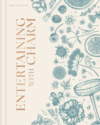Cover Image for Entertaining with Charm: A Modern Guide to Relaxed Gatherings -- Eden Passante, Hardcover