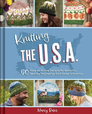 Cover Image for Knitting the U.S.A.: Fifty Easy-To-Follow Designs for Beautiful Beanies Inspired by Each State in America -- Nancy Bates, Hardcover