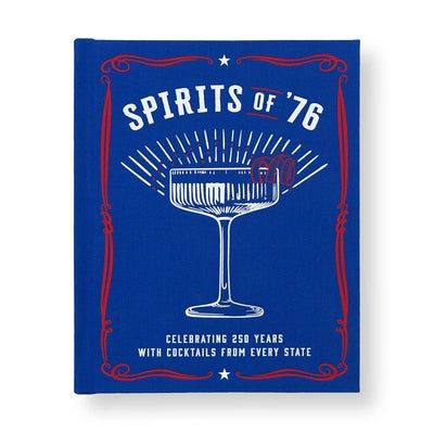 Cover Image for Spirits of '76: Celebrating 250 Years with Cocktails from Every State -- Kim Laidlaw, Hardcover