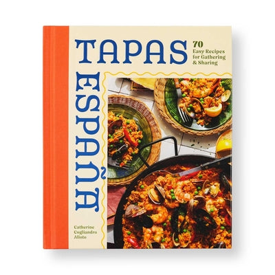 Cover Image for Tapas Espana: 70 Easy Recipes for Gathering and Sharing -- Catherine Cogliandro Alioto, Hardcover