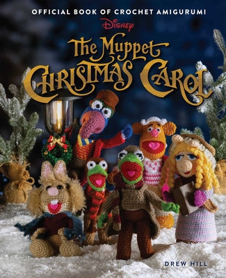 Cover Image for The Muppet Christmas Carol: Official Book of Crochet Amigurumi -- Drew Hill, Hardcover