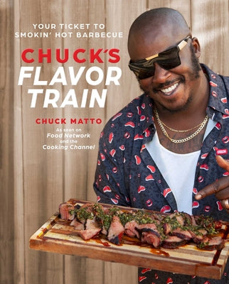 Cover Image for Chuck's Flavor Train: Your Ticket to Smokin' Hot Barbecue -- Chuck Matto, Hardcover