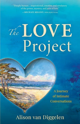 Cover Image for The Love Project: A Journey of Intimate Conversations -- Alison Van Diggelen, Paperback